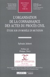 Sylvain Jobert - L'organisation de la connaissance des actes du procès civil - Etude sur un modèle en mutation.
