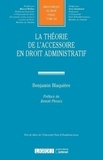 Benjamin Blaquière - La théorie de l'accessoire en droit administratif.