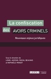 Lionel Ascensi et Pascal Beauvais - La confiscation des avoirs criminels - Nouveaux enjeux juridiques.