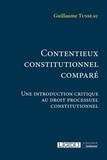 Guillaume Tusseau - Contentieux constitutionnel comparé - Une introduction critique au droit processuel constitutionnel.