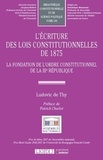 Ludovic de Thy - L'écriture des lois constitutionnelles de 1875 - La fondation de l'ordre constitutionnel de la IIIe République.