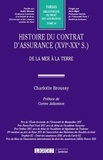 Charlotte Broussy - Histoire du contrat d'assurance (XVIe-XXe s.) - De la mer à la terre.