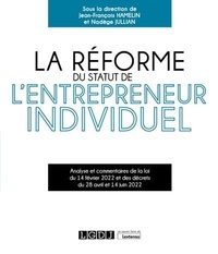 Jean-François Hamelin et Nadège Jullian - Réforme du statut de l'entrepreneur individuel - Analyse et commentaires de la loi du 14 février 2022 et des décrets du 28 avril et 14 juin 2022.