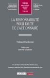 Thibaut Duchesne - La responsabilité pour faute de l'actionnaire.