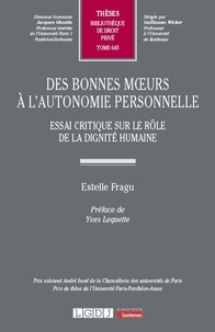 Estelle Fragu - Des bonnes moeurs à l'autonomie personnelle - Essai critique sur le rôle de la dignité humaine.