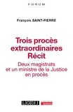 François Saint-Pierre - Trois procès extraordinaires - Récit - Deux magistrats et un ministre de la Justice en procès.
