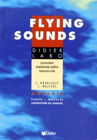 Joyce Bourjault et James Walters - FLYING SOUNDS. - Anglais, classe, modules, laboratoire de langues.