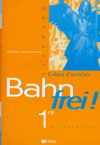 Francis Goullier et Jean Zehnacker - Allemand 1ere Bahn Frei ! Cahier D'Activites.