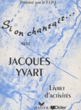 J Yvart - Si on chantait... avec Jacques Yvart - Livret d'activités.