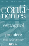 Jane Péraud et Patrick Fourneret - Espagnol 1ere Continentes. Livre Du Professeur.