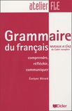Evelyne Bérard - Grammaire du français Niveaux A1/A2 du Cadre européen - Comprendre, réfléchir, communiquer.
