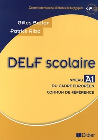 Gilles Breton et Patrick Riba - DELF scolaire Niveau A1 - Du Cadre européen commun de référence.
