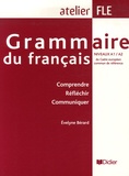 Evelyne Bérard - Grammaire du français niveaux A1/A2 - Comprendre Réfléchir Communiquer.