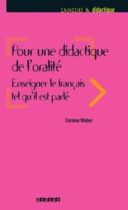 Corinne Weber - Pour une didactique de l'oralité - Enseigner le français tel qu'il est parlé.
