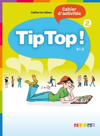 Catherine Adam - Tip Top ! 2 A1.2 - Cahier d'activités.