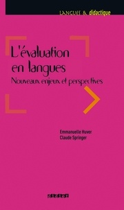 Claude Springer et Emmanuelle Huver - L'évaluation en langues - Nouveaux enjeux et perspectives - Ebook.