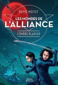 David Moitet - Les Mondes de L'Alliance, L'Ombre blanche - Tome 1.