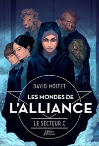 David Moitet - Les Mondes de L'Alliance, Le Secteur C - Tome 2.