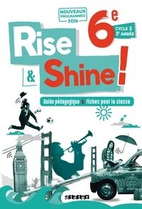 Odile Martin-Cocher et Sophie Plays - Anglais 6e Cycle 3 Rise & Shine ! - Guide pédagogique & fiches pour la classe.