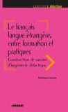 Véronique Laurens - Le français langue étrangère, entre formation et pratiques - Construction de savoirs d'ingénierie didactique.