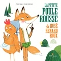 Pierre Delye et Cécile Hudrisier - La petite poule rousse et rusé renard roux.