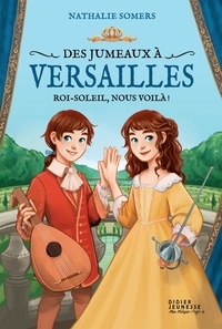 Nathalie Somers - Des jumeaux à Versailles - Roi-Soleil, nous voilà !.