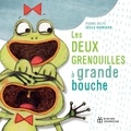 Pierre Delye et Cécile Hudrisier - Les deux grenouilles à grande bouche.