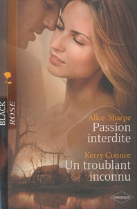 Alice Sharpe et Kerry Connor - Passion interdite ; Un troublant inconnu.