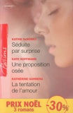 Kathie DeNosky et Kate Hoffmann - Séduite par surprise ; Une proposition osée ; La tentation de l'amour.