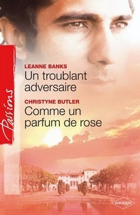 Leanne Banks et Christyne Butler - Un troublant adversaire - Comme un parfum de rose.