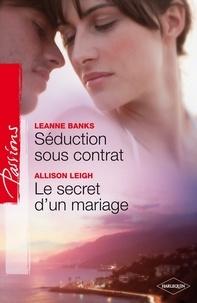 Allison Leigh et Leanne Banks - Séduction sous contrat - Le secret d'un mariage.