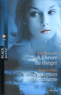 Elle Kennedy et Paula Graves - A l'heure du danger ; Protection troublante.