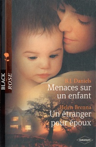 B.J. Daniels et Helen Brenna - Menaces sur un enfant ; Un étranger pour époux.