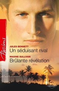 Jules Bennett et Maxine Sullivan - Un séduisant rival - Brûlante révélation.