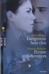 Doreen Roberts et Alice Sharpe - Dangereux huis clos ; Etroite collaboration.