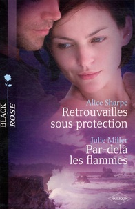 Alice Sharpe et Julie Miller - Retrouvailles sous protection ; Par-delà les flammes.