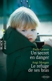 Paula Graves et Angi Morgan - Un secret en danger - Le refuge de ses bras.