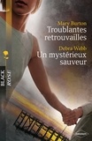 Mary Burton et Debra Webb - Troublantes retrouvailles - Un mystérieux sauveur.