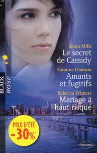 Jenna Mills et Saranne Dawson - Le secret de Cassidy ; Amants et fugitifs ; Mariage à haut risque.