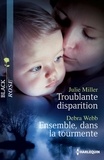 Julie Miller et Debra Webb - Troublante disparition - Ensemble, dans la tourmente.