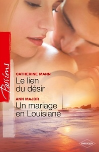 Catherine Mann et Ann Major - Le lien du désir - Un mariage en Louisiane.