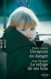 Paula Graves et Angi Morgan - Un secret en danger ; Le refuge de ses bras.