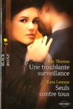 Kay Thomas et Kara Lennox - Une troublante surveillance ; Seuls contre tous.