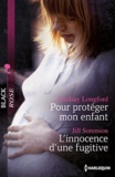 Lindsay Longford et Jill Sorenson - Pour protéger mon enfant ; L'innocence d'une fugitive.