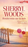Sherryl Woods - Rendez-vous sur la baie.