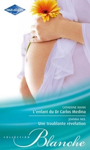 Catherine Mann et Joanna Neil - L'enfant du Dr Carlos Medina - Une troublante révélation.