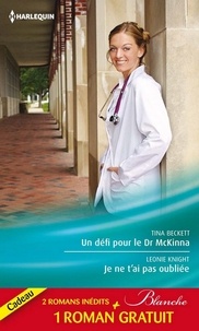 Tina Beckett et Leonie Knight - Un défi pour le Dr McKinna - Je ne t'ai pas oubliée - La tentation du Dr Dolan.
