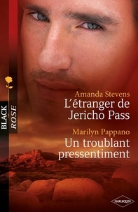 Amanda Stevens et Marilyn Pappano - L'étranger de Jericho Pass - Un troublant pressentiment (Harlequin Black Rose).