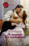 Mary Nichols - Le manoir des tentations (Harlequin Les Historiques).