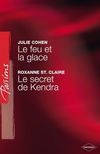 Julie Cohen et Roxanne St. Claire - Le feu et la glace - Le secret de Kendra (Harlequin Passions).
